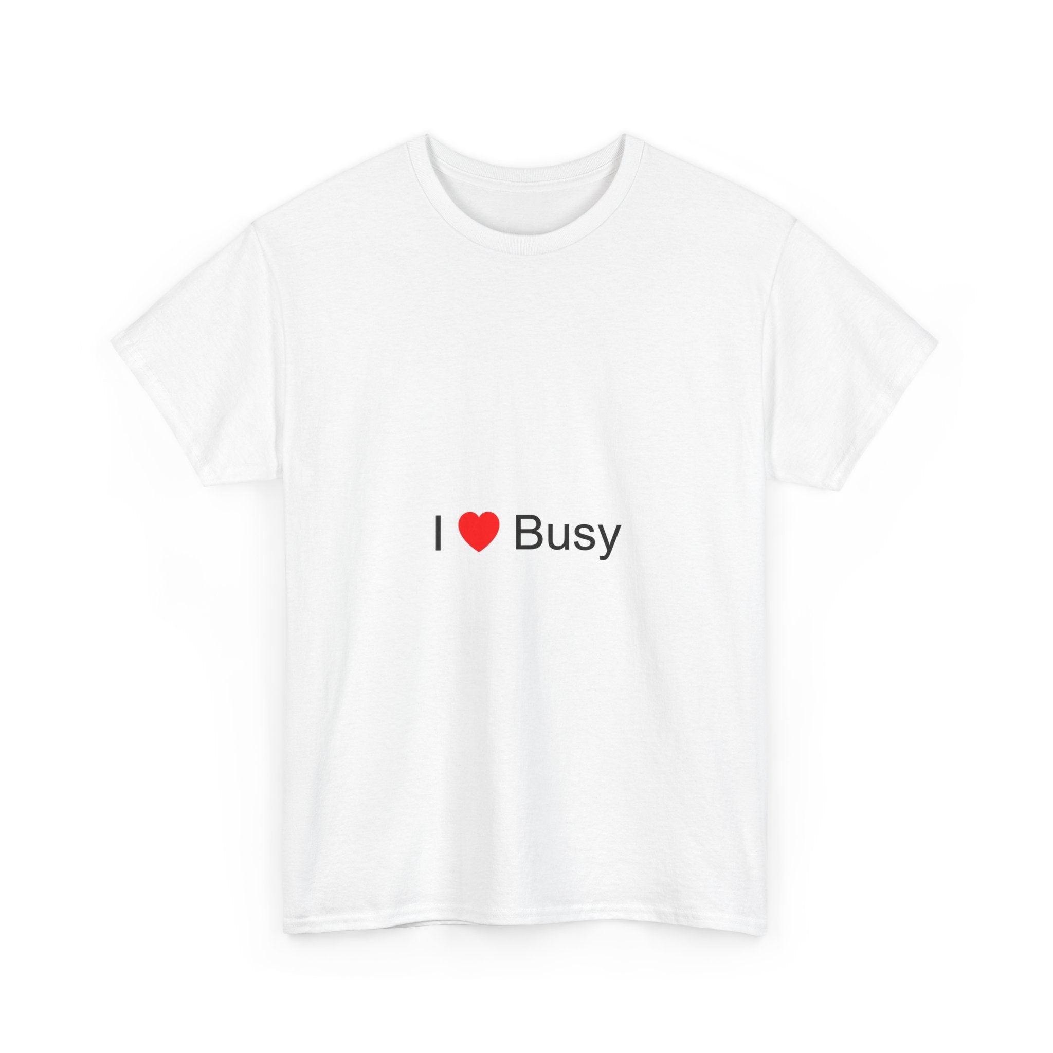 T-shirt I love busy