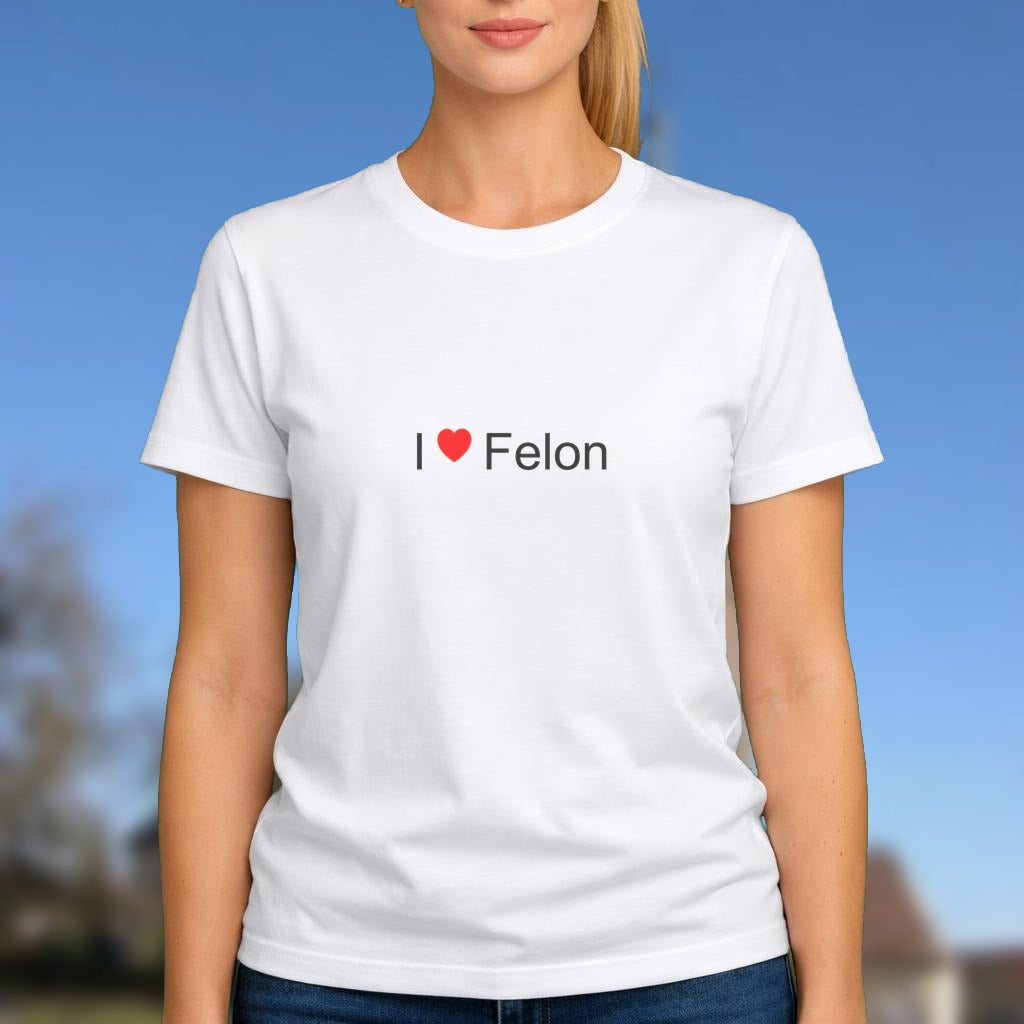 T-shirt I love felon